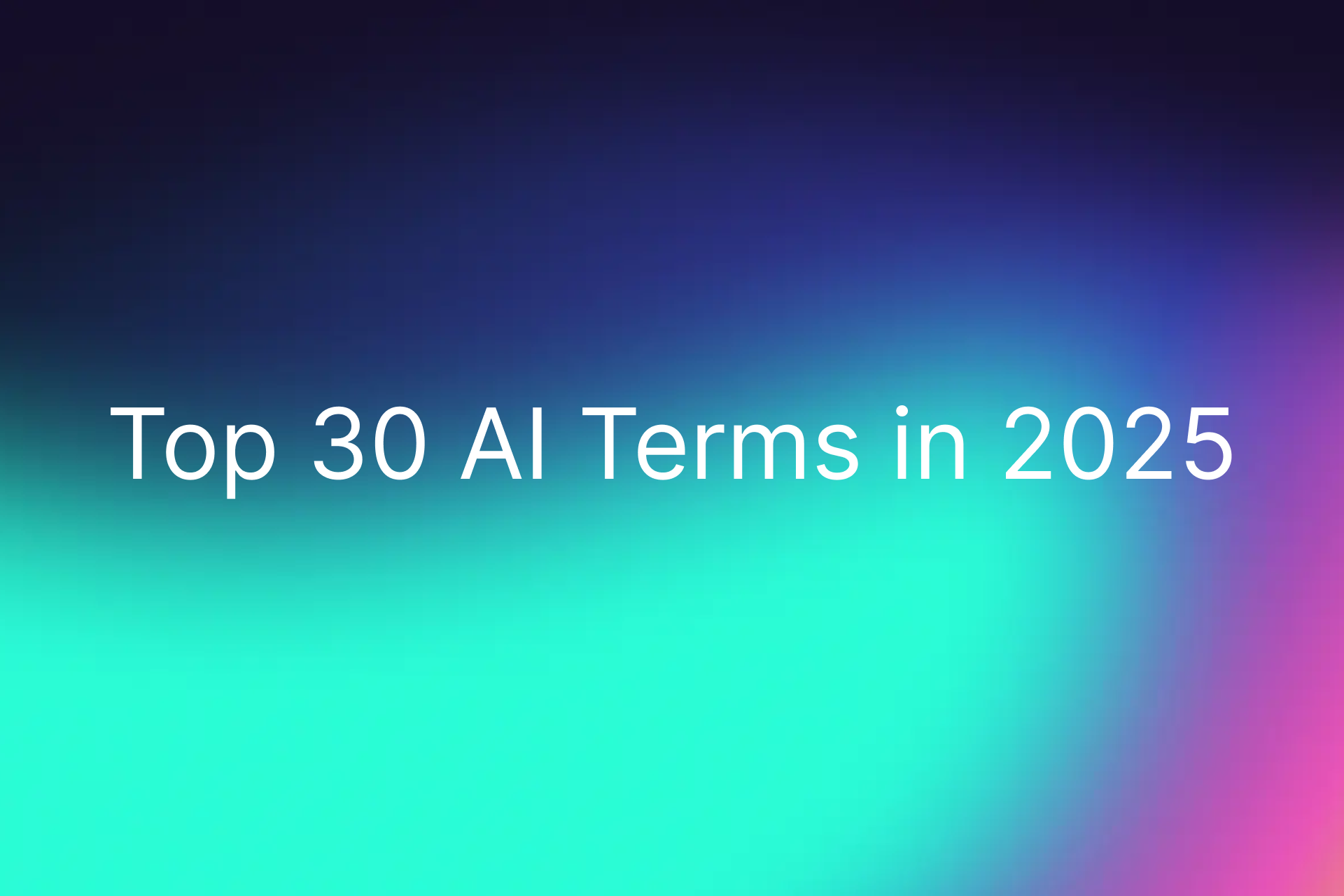 Top 30 AI Terms You Need to Know for 2025